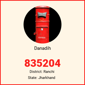 Danadih pin code, district Ranchi in Jharkhand